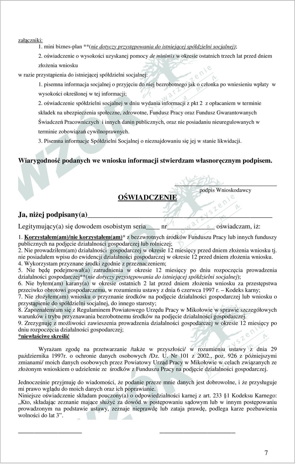 pisemna informacja socjalnej o przyjęciu do niej bezrobotnego jak o członka po wniesieniu wpłaty w wysokości określonej w tej informacji; 2.