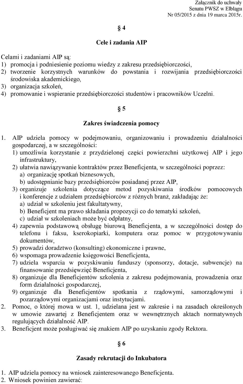 AIP udziela pomocy w podejmowaniu, organizowaniu i prowadzeniu działalności gospodarczej, a w szczególności: 1) umożliwia korzystanie z przydzielonej części powierzchni użytkowej AIP i jego