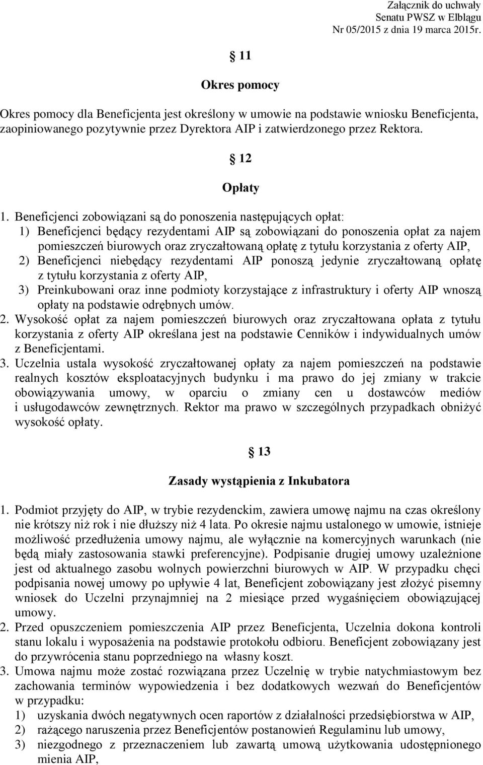 tytułu korzystania z oferty AIP, 2) Beneficjenci niebędący rezydentami AIP ponoszą jedynie zryczałtowaną opłatę z tytułu korzystania z oferty AIP, 3) Preinkubowani oraz inne podmioty korzystające z