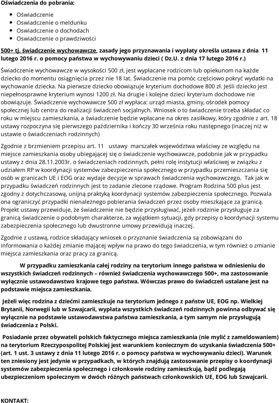 ) Świadczenie wychowawcze w wysokości 500 zł, jest wypłacane rodzicom lub opiekunom na każde dziecko do momentu osiągnięcia przez nie 18 lat.