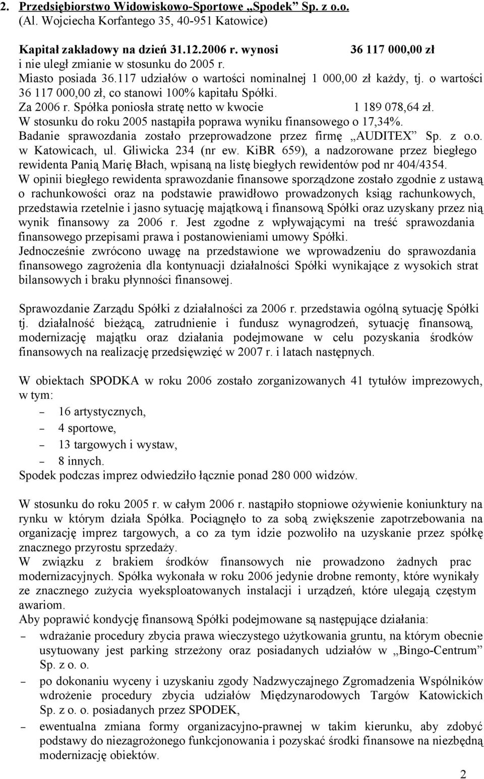 Badanie sprawozdania zostało przeprowadzone przez firmę AUDITEX Sp. z o.o. w Katowicach, ul. Gliwicka 234 (nr ew.