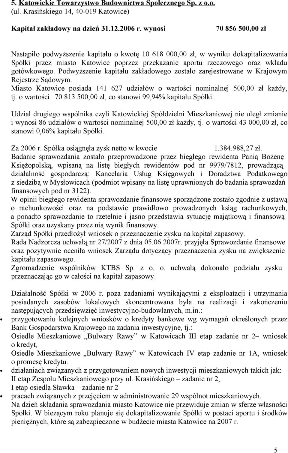 rzeczowego oraz wkładu gotówkowego. Podwyższenie kapitału zakładowego zostało zarejestrowane w Krajowym Rejestrze Sądowym.