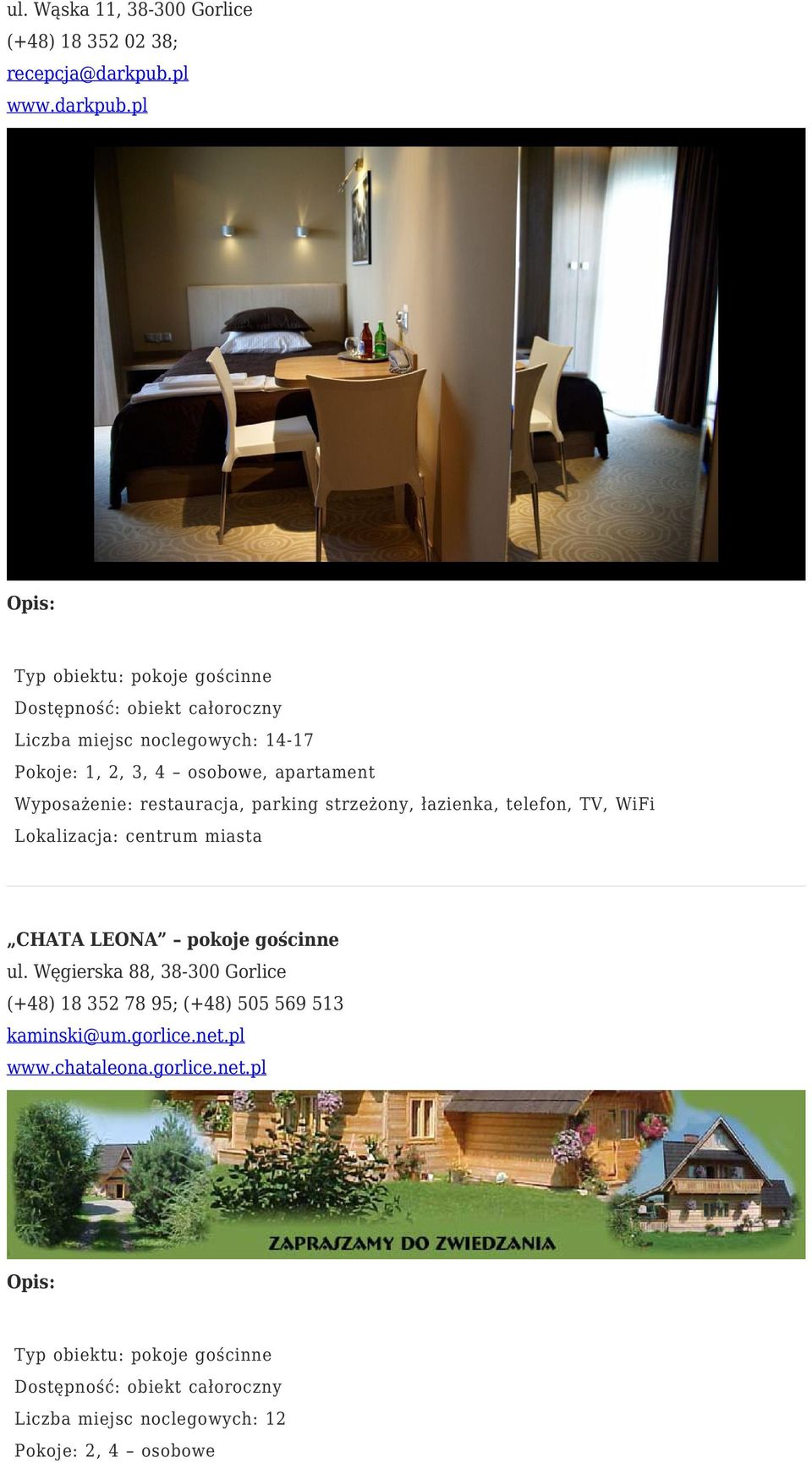 pl Liczba miejsc noclegowych: 14-17 Pokoje: 1, 2, 3, 4 osobowe, apartament Wyposażenie: restauracja, parking