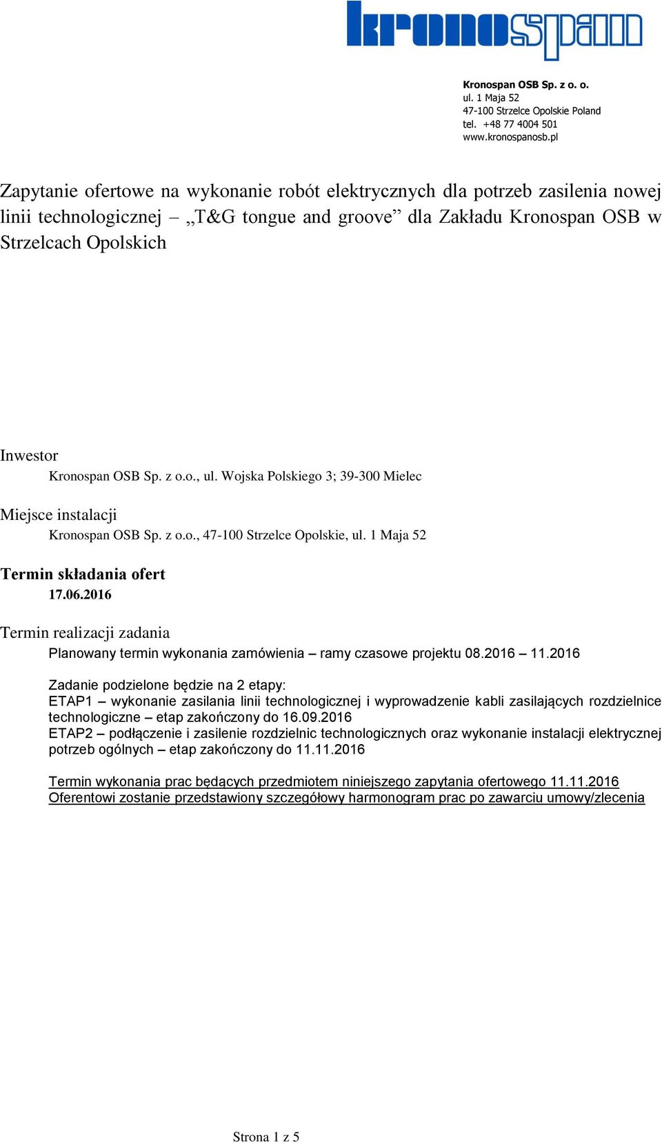 2016 Termin realizacji zadania Planowany termin wykonania zamówienia ramy czasowe projektu 08.2016 11.