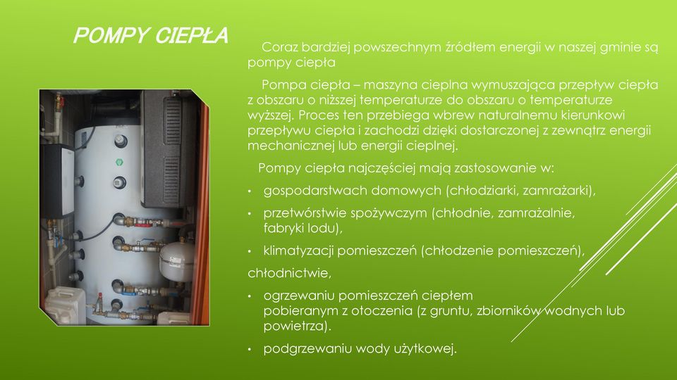 Proces ten przebiega wbrew naturalnemu kierunkowi przepływu ciepła i zachodzi dzięki dostarczonej z zewnątrz energii mechanicznej lub energii cieplnej.