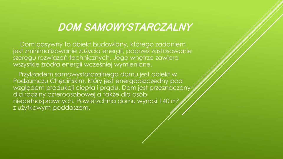 Przykładem samowystarczalnego domu jest obiekt w Podzamczu Chęcińskim, który jest energooszczędny pod względem produkcji