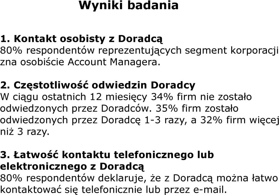 Częstotliwość odwiedzin Doradcy W ciągu ostatnich 12 miesięcy 34% firm nie zostało odwiedzonych przez Doradców.