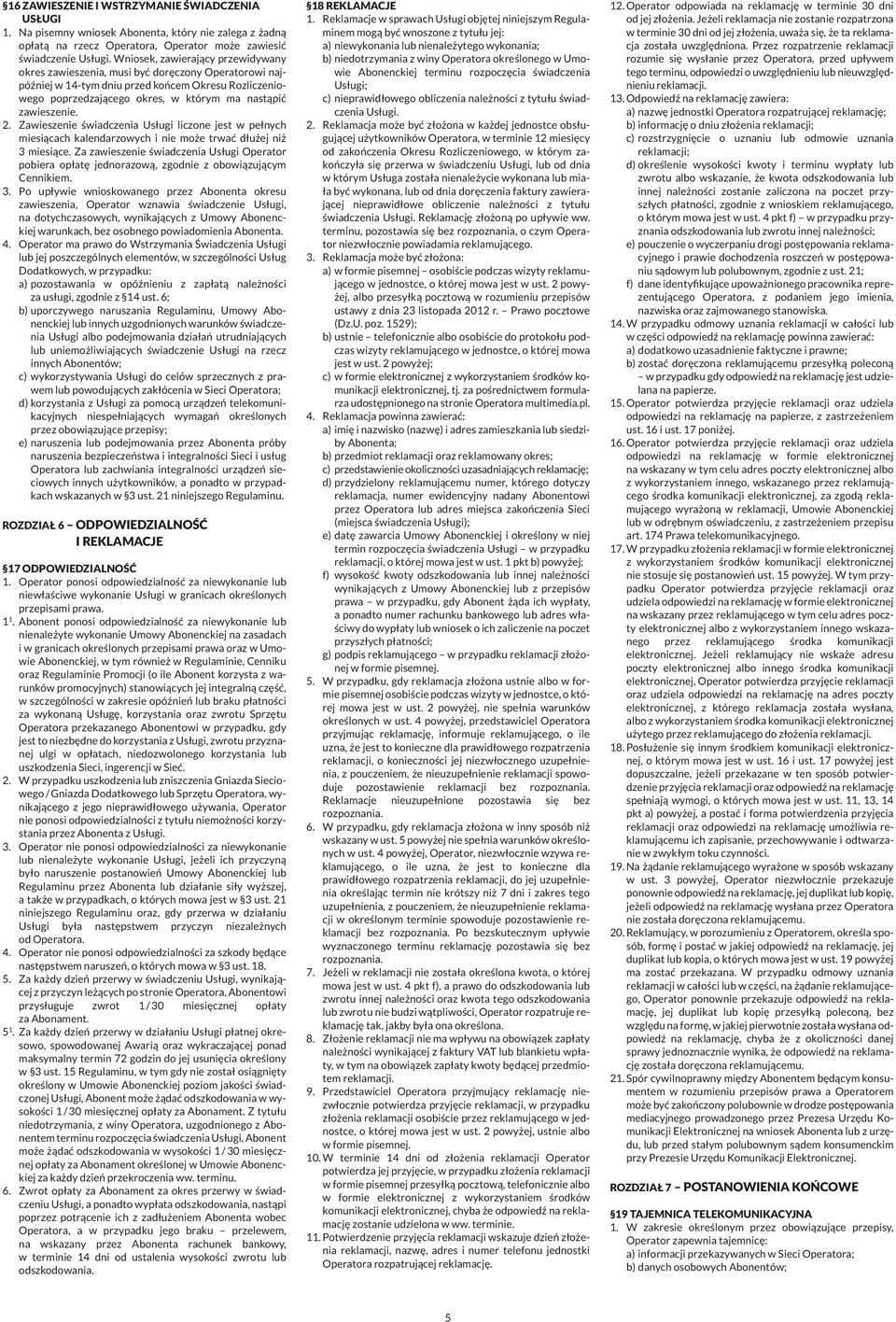 zawieszenie. 2. Zawieszenie świadczenia Usługi liczone jest w pełnych miesiącach kalendarzowych i nie może trwać dłużej niż 3 miesiące.