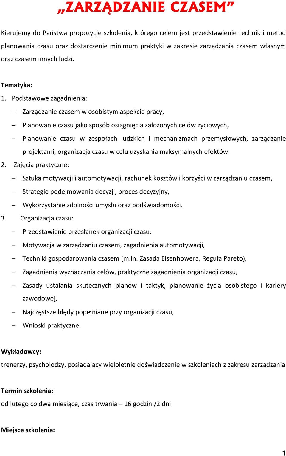 Podstawowe zagadnienia: Zarządzanie czasem w osobistym aspekcie pracy, Planowanie czasu jako sposób osiągnięcia założonych celów życiowych, Planowanie czasu w zespołach ludzkich i mechanizmach