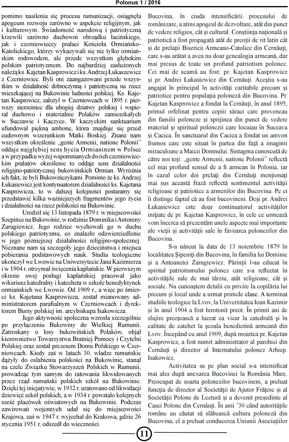 ale przede wszystkim głębokim polskim patriotyzmem. Do najbardziej zasłużonych należą ks. Kajetan Kasprowicz i ks. Andrzej Łukaszewicz z Czerniowiec.