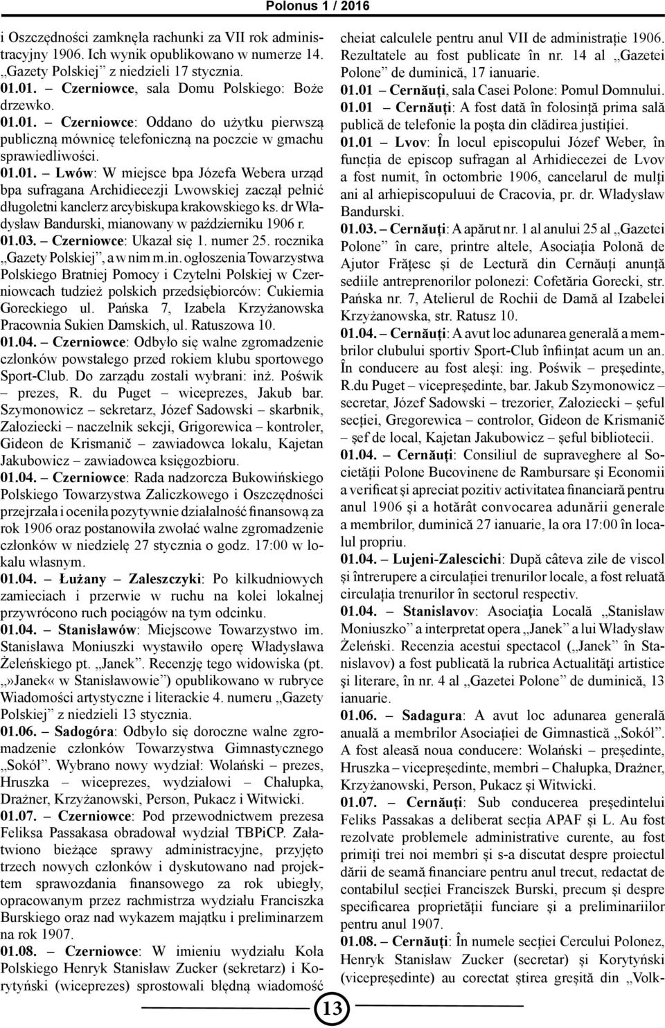 dr Władysław Bandurski, mianowany w październiku 1906 r. 01.03. Czerniowce: Ukazał się 1. numer 25. rocznika Gazety Polskiej, a w nim m.in.