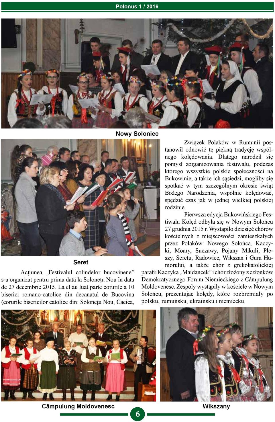 Narodzenia, wspólnie kolędować, spędzić czas jak w jednej wielkiej polskiej rodzinie. Pierwsza edycja Bukowińskiego Festiwalu Kolęd odbyła się w Nowym Sołońcu 27 grudnia 2015 r.