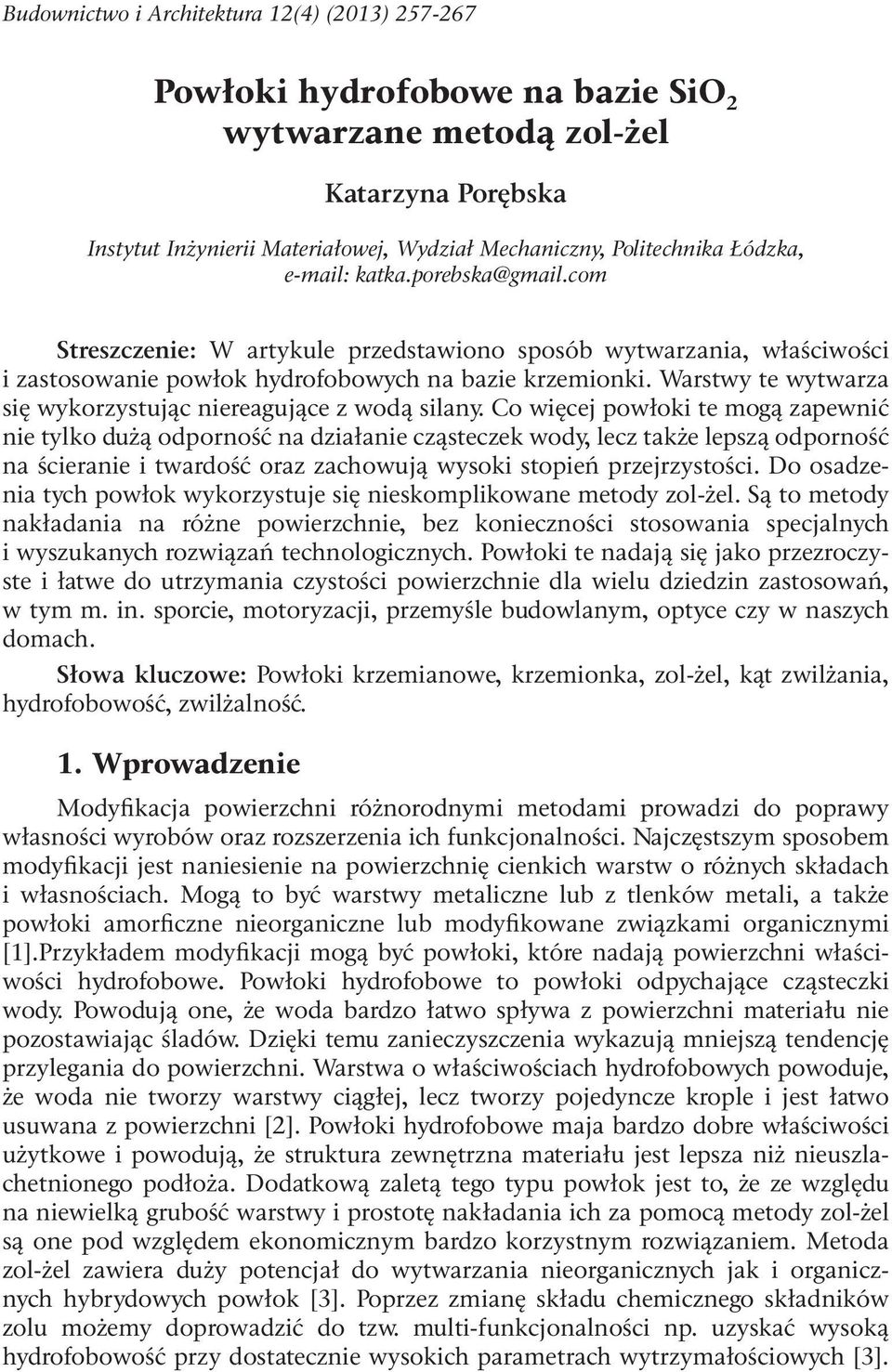 Warstwy te wytwarza się wykorzystując niereagujące z wodą silany.