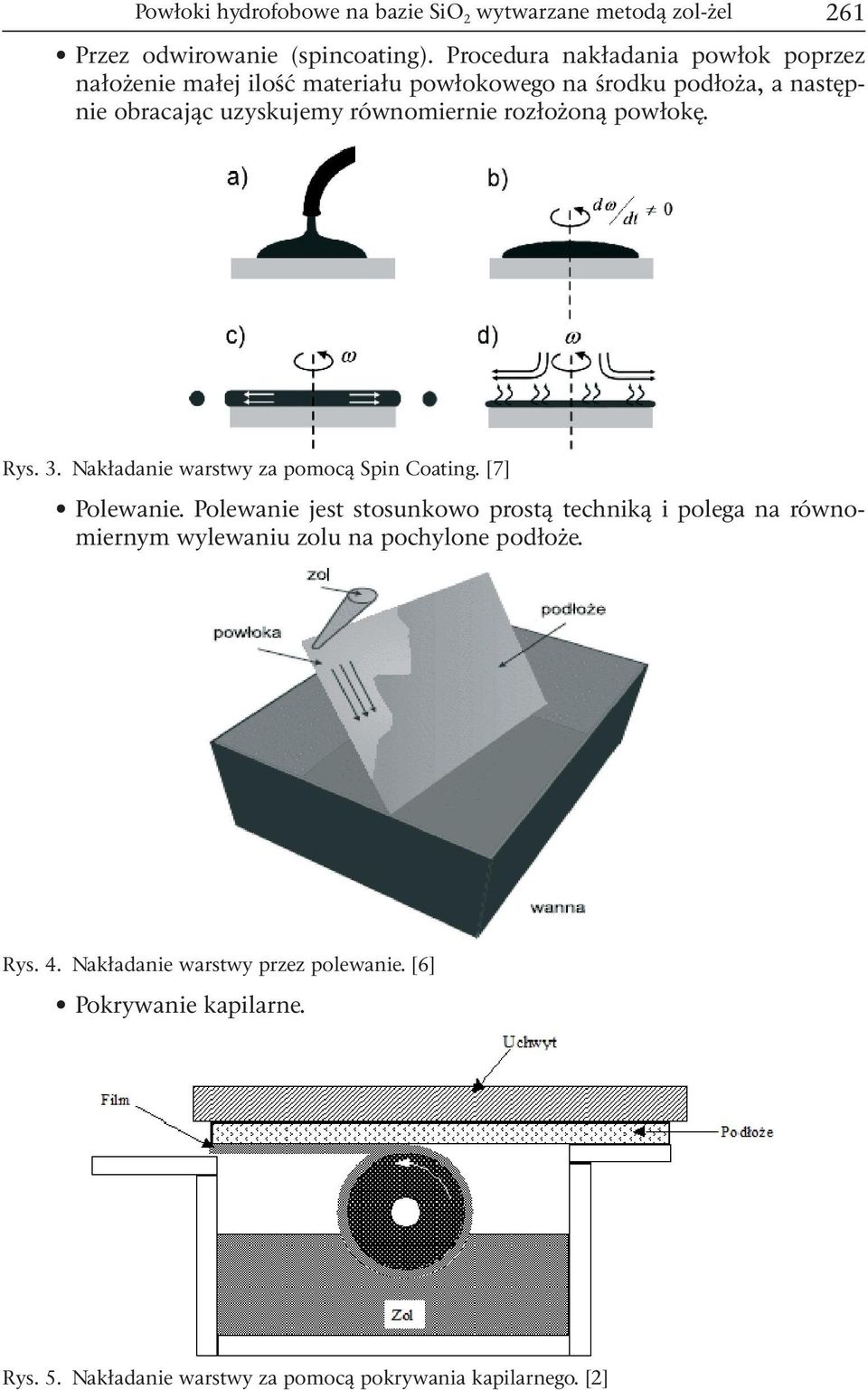 równomiernie rozłożoną powłokę. Rys. 3. Nakładanie warstwy za pomocą Spin Coating. [7] Polewanie.