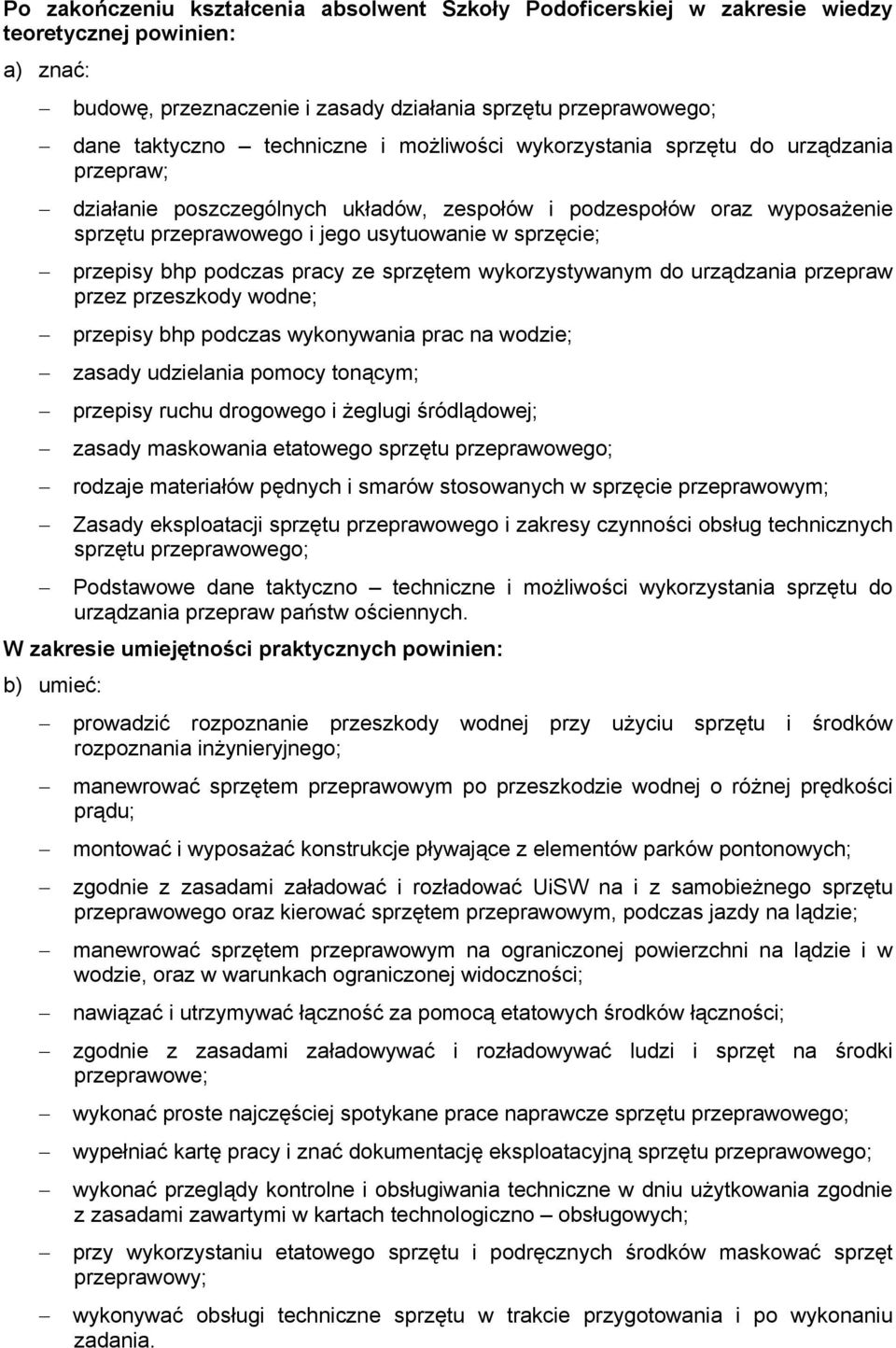 podczas pracy ze sprzętem wykorzystywanym do urządzania przepraw przez przeszkody wodne; przepisy bhp podczas wykonywania prac na wodzie; zasady udzielania pomocy tonącym; przepisy ruchu drogowego i