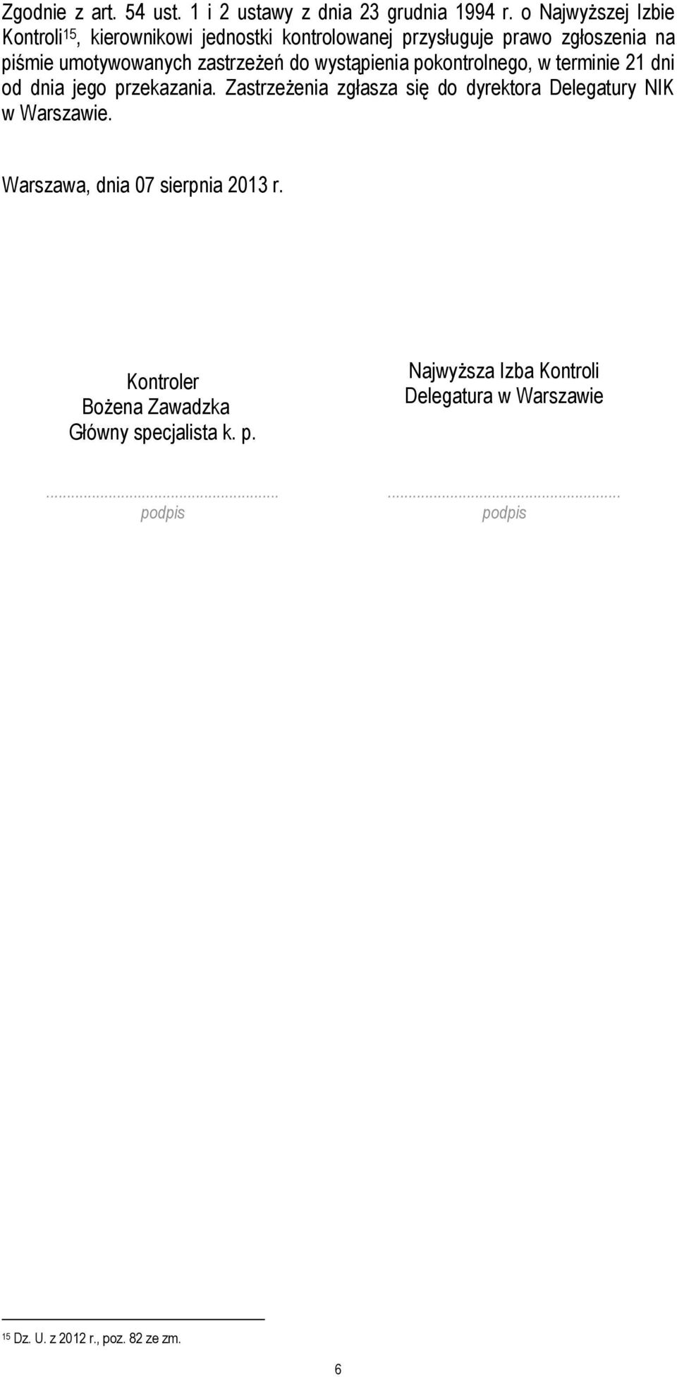 zastrzeżeń do wystąpienia pokontrolnego, w terminie 21 dni od dnia jego przekazania.