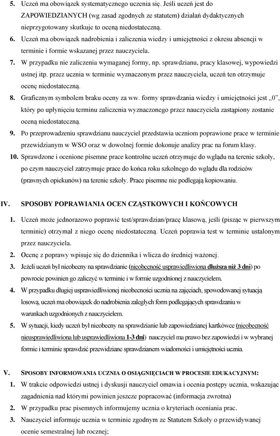 sprawdzianu, pracy klasowej, wypowiedzi ustnej itp. przez ucznia w terminie wyznaczonym przez nauczyciela, uczeń ten otrzymuje ocenę niedostateczną. 8. Graficznym symbolem braku oceny za ww.