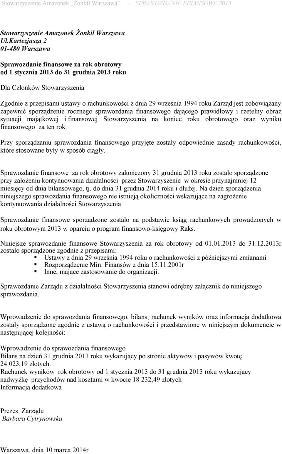 września 1994 roku Zarząd jest zobowiązany zapewnić sporządzenie rocznego sprawozdania finansowego dającego prawidłowy i rzetelny obraz sytuacji majątkowej i finansowej Stowarzyszenia na koniec roku