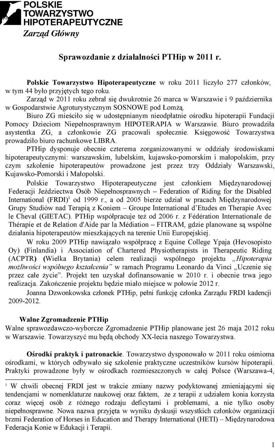 Biuro ZG mieściło się w udostępnianym nieodpłatnie ośrodku hipoterapii Fundacji Pomocy Dzieciom Niepełnosprawnym HIPOTERAPIA w Warszawie.