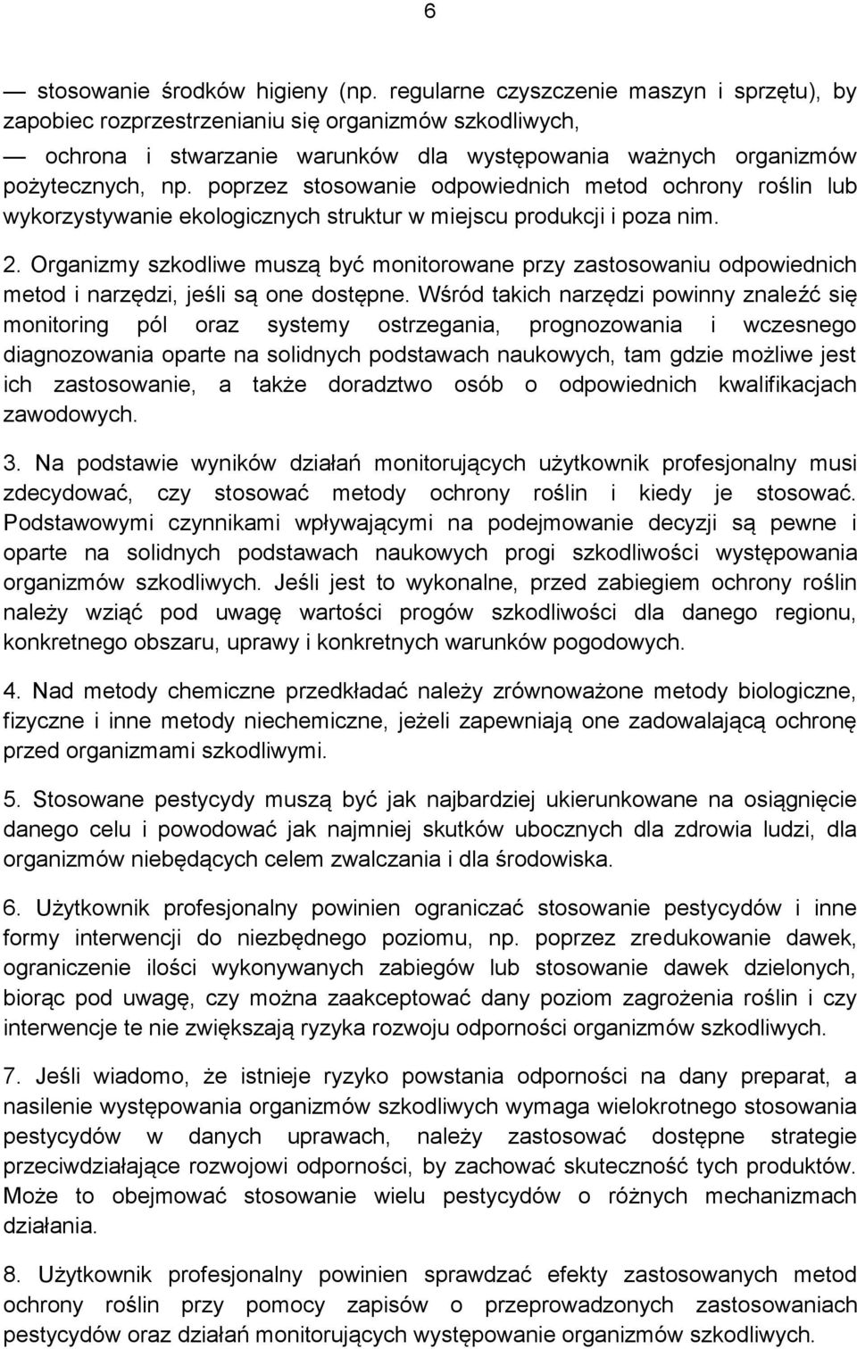 poprzez stosowanie odpowiednich metod ochrony roślin lub wykorzystywanie ekologicznych struktur w miejscu produkcji i poza nim. 2.