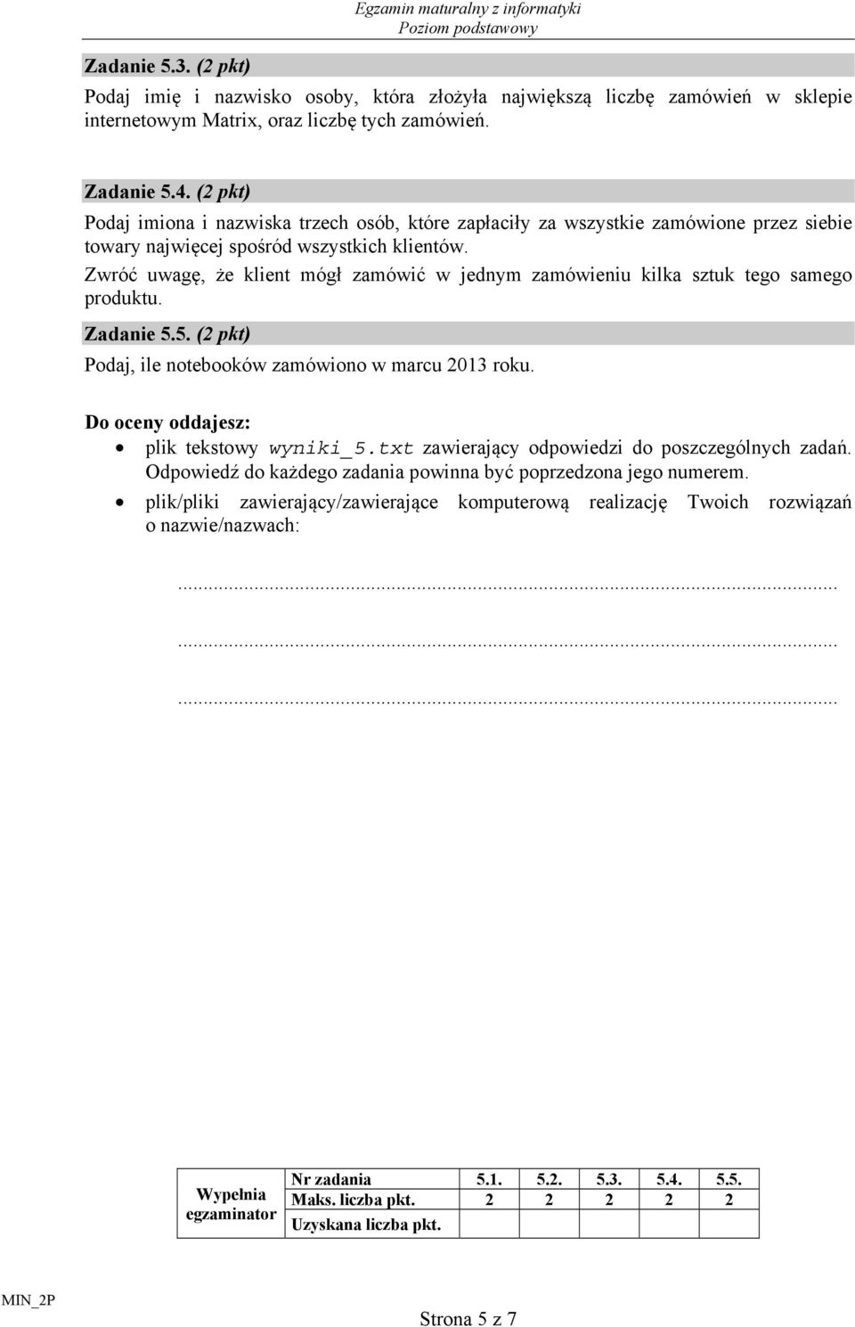 Zwróć uwagę, że klient mógł zamówić w jednym zamówieniu kilka sztuk tego samego produktu. Zadanie 5.5. (2 pkt) Podaj, ile notebooków zamówiono w marcu 2013 roku.