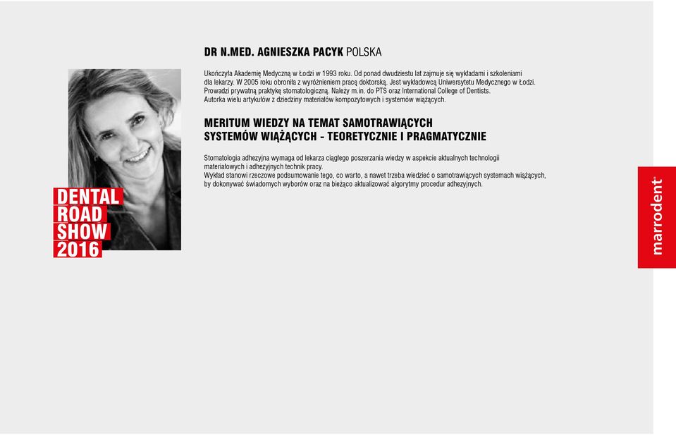 do PTS oraz International College of Dentists. Autorka wielu artykułów z dziedziny materiałów kompozytowych i systemów wiążących.