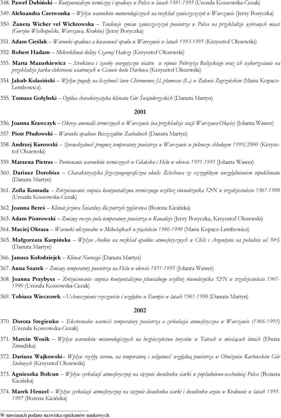 Żaneta Wicher vel Wichrowska Tendencje zmian zanieczyszczeń powietrza w Polsce na przykładzie wybranych miast (Gorzów Wielkopolski, Warszawa, Kraków) (Jerzy Boryczka) 351.