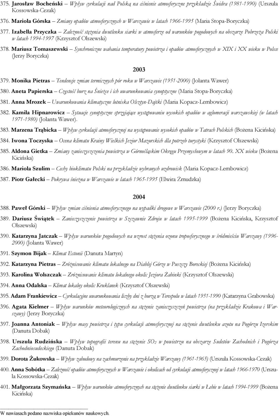 Izabella Przyczka Zależność stężenia dwutlenku siarki w atmosferze od warunków pogodowych na obszarze Pobrzeża Polski w latach 1994-1997 (Krzysztof 378.