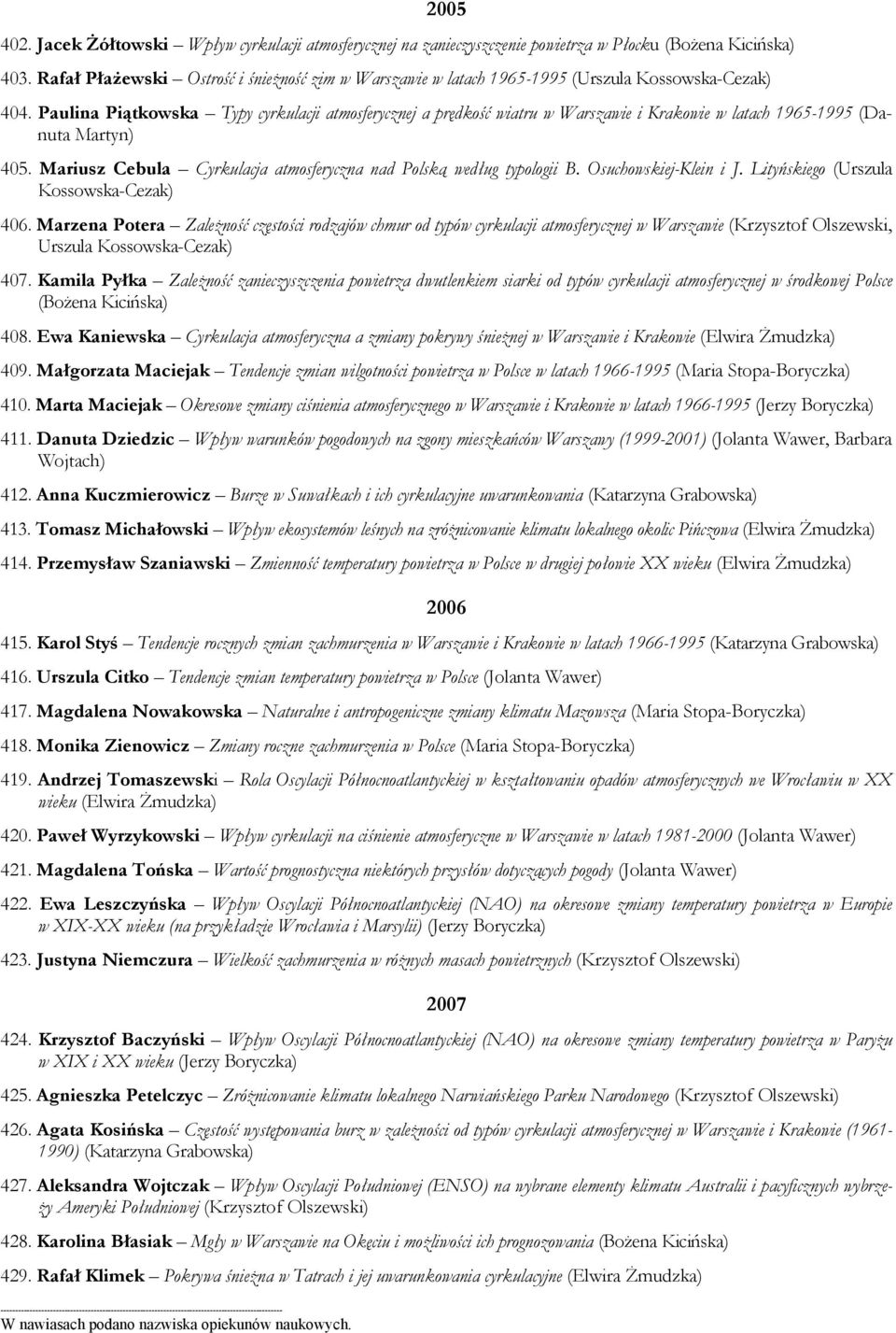 Paulina Piątkowska Typy cyrkulacji atmosferycznej a prędkość wiatru w Warszawie i Krakowie w latach 1965-1995 (Danuta Martyn) 405.