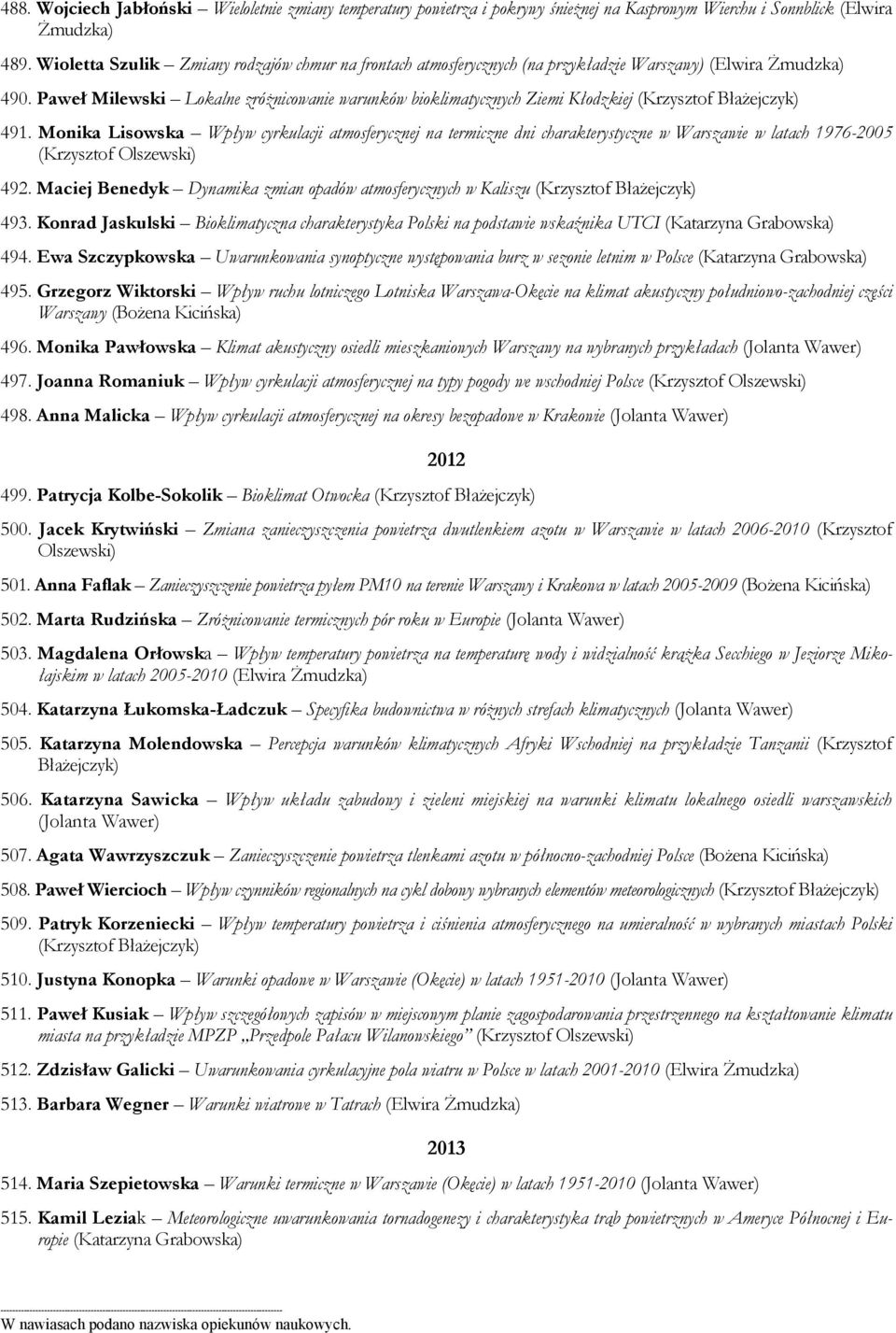 Paweł Milewski Lokalne zróżnicowanie warunków bioklimatycznych Ziemi Kłodzkiej (Krzysztof Błażejczyk) 491.