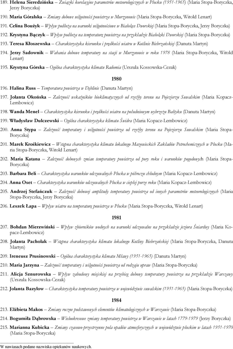 Celina Boużyk Wpływ podłoża na warunki wilgotnościowe w Białołęce Dworskiej (Maria Stopa-Boryczka, Jerzy Boryczka) 192.