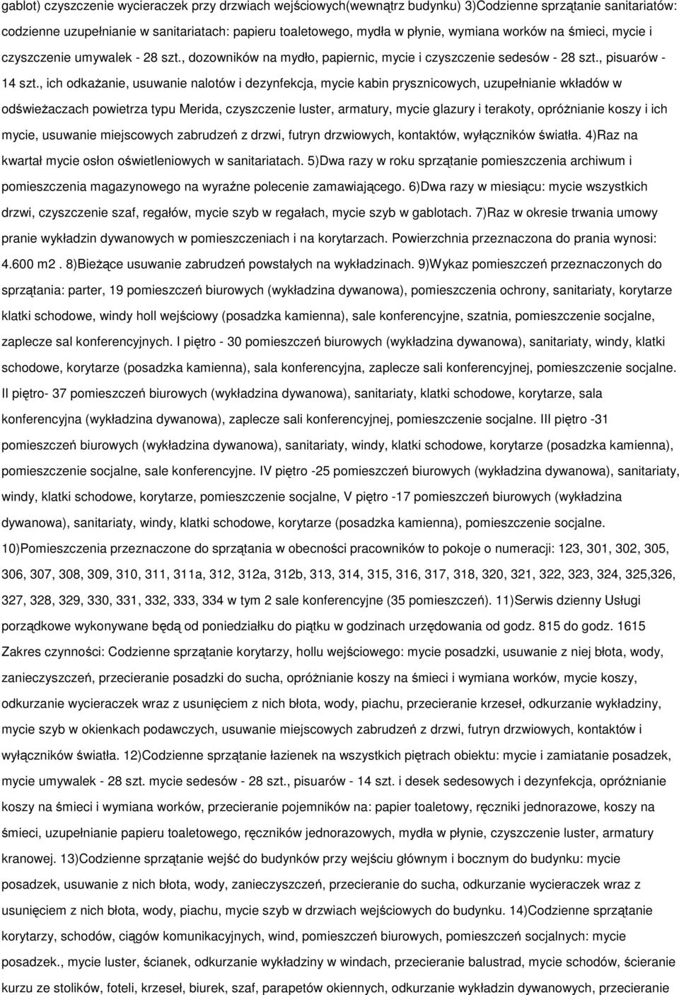, ich dkażanie, usuwanie naltów i dezynfekcja, mycie kabin prysznicwych, uzupełnianie wkładów w dświeżaczach pwietrza typu Merida, czyszczenie luster, armatury, mycie glazury i terakty, próżnianie