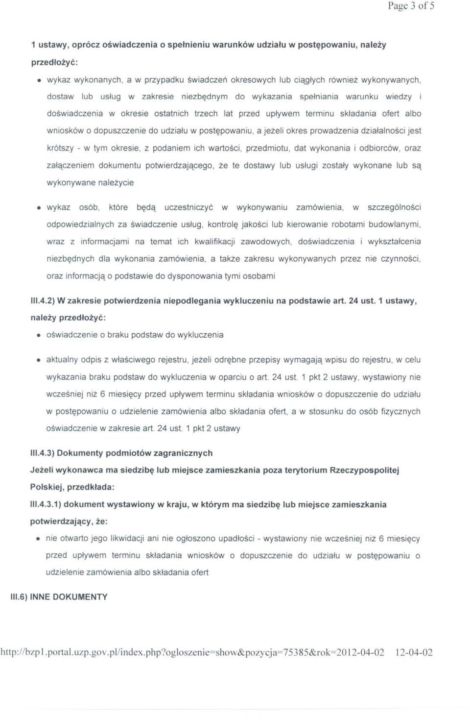 udziału w postępowaniu, a jeżeli okres prowadzenia działalności jest krótszy - w tym okresie, z podaniem ich wartości, przedmiotu, dat wykonania i odbiorców, oraz załączeniem dokumentu