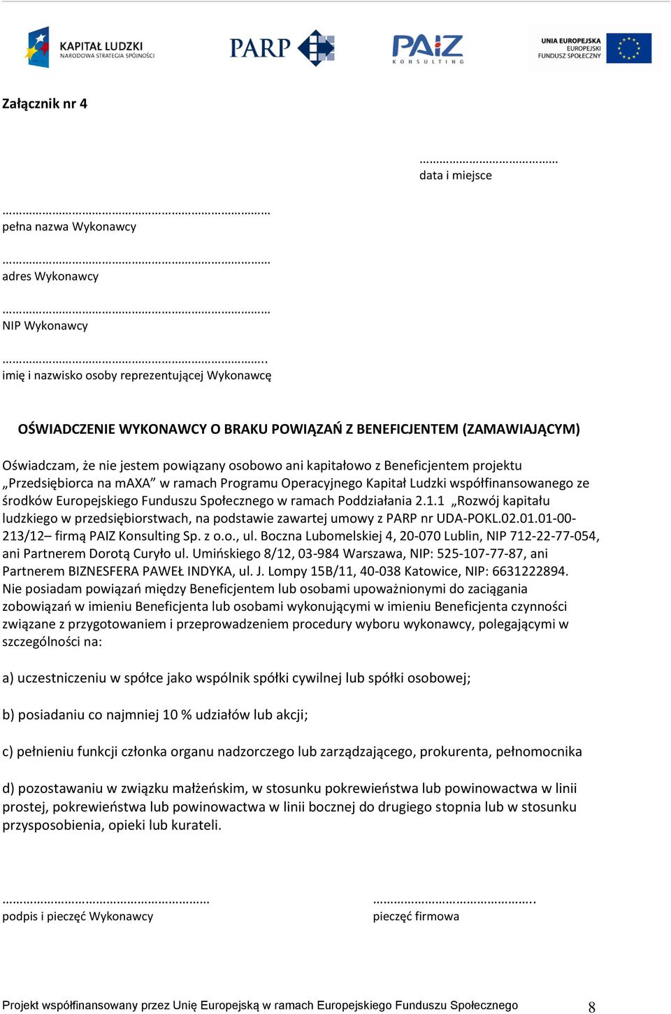 projektu Przedsiębiorca na maxa w ramach Programu Operacyjnego Kapitał Ludzki współfinansowanego ze środków Europejskiego Funduszu Społecznego w ramach Poddziałania 2.1.