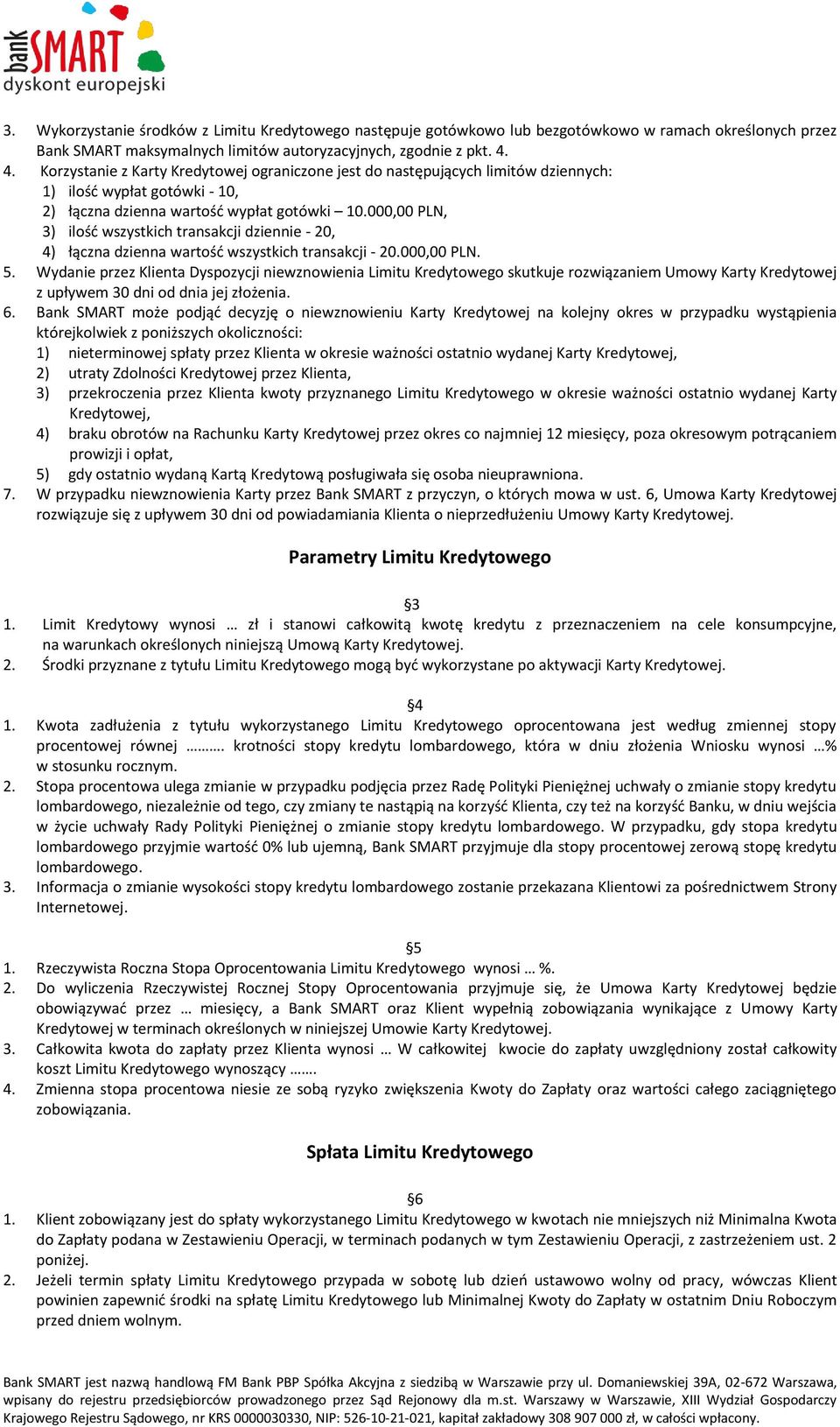 000,00 PLN, 3) ilość wszystkich transakcji dziennie - 20, 4) łączna dzienna wartość wszystkich transakcji - 20.000,00 PLN. 5.