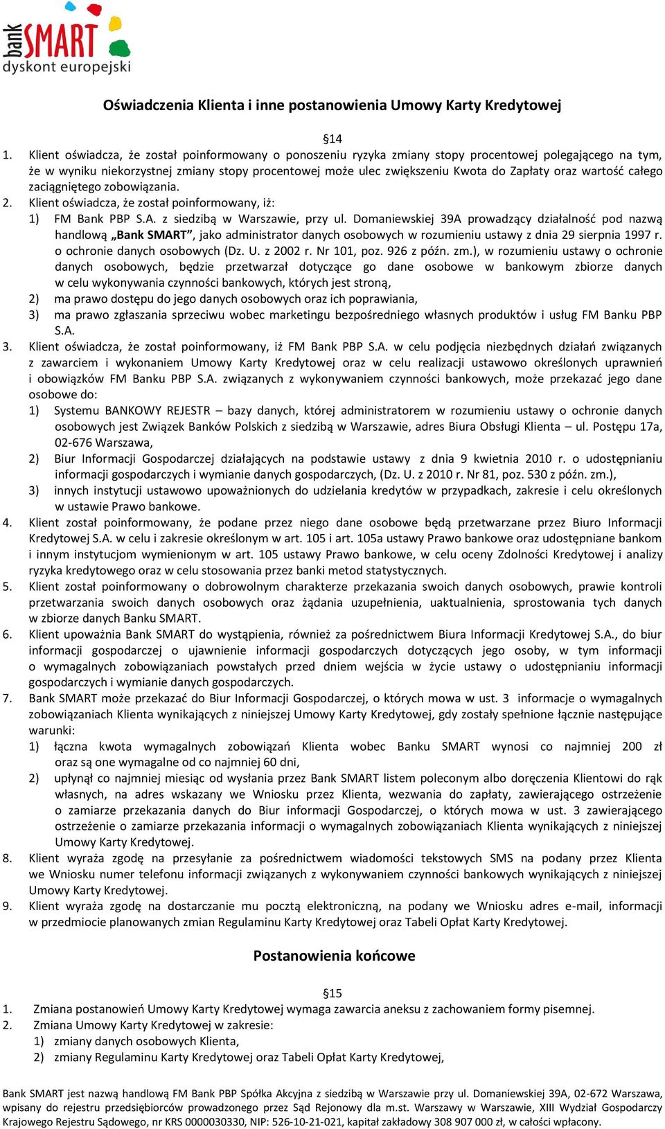 oraz wartość całego zaciągniętego zobowiązania. 2. Klient oświadcza, że został poinformowany, iż: 1) FM Bank PBP S.A. z siedzibą w Warszawie, przy ul.