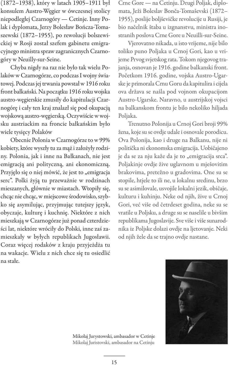 Neuilly-sur-Seine. Chyba nigdy na raz nie było tak wielu Polaków w Czarnogórze, co podczas I wojny światowej. Podczas jej trwania powstał w 1916 roku front bałkański.
