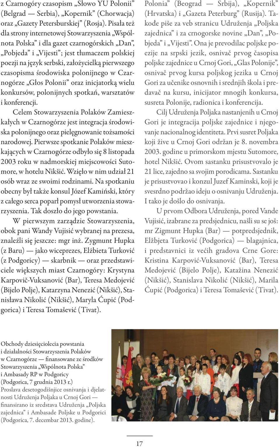 czasopisma środowiska polonijnego w Czarnogórze Głos Polonii oraz inicjatorką wielu konkursów, polonijnych spotkań, warsztatów i konferencji.