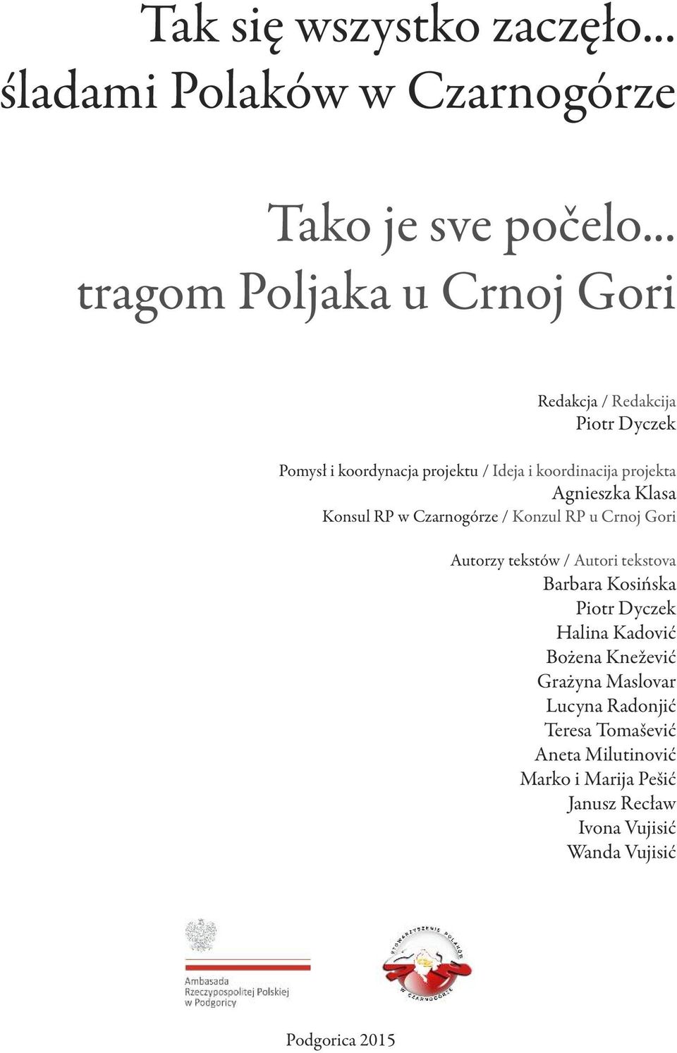 Agnieszka Klasa Konsul RP w Czarnogórze / Konzul RP u Crnoj Gori Autorzy tekstów / Autori tekstova Barbara Kosińska Piotr