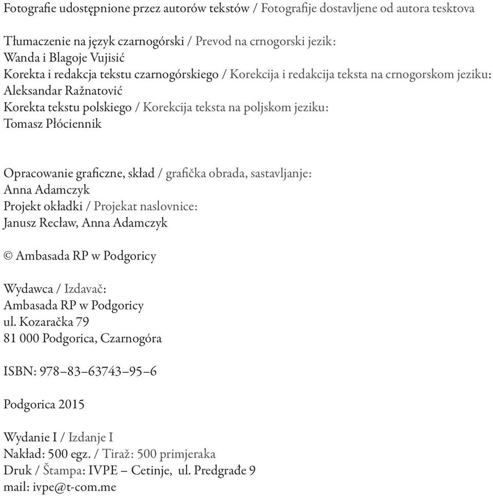 graficzne, skład / grafička obrada, sastavljanje: Anna Adamczyk Projekt okładki / Projekat naslovnice: Janusz Recław, Anna Adamczyk Ambasada RP w Podgoricy Wydawca / Izdavač: Ambasada RP w Podgoricy