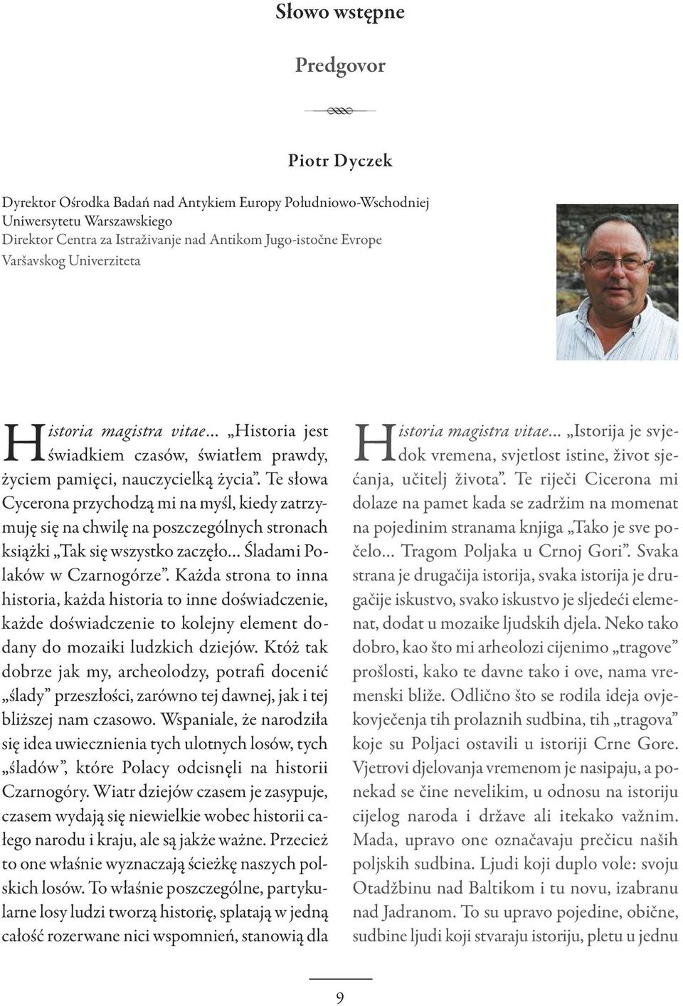 Te słowa Cycerona przychodzą mi na myśl, kiedy zatrzymuję się na chwilę na poszczególnych stronach książki Tak się wszystko zaczęło Śladami Polaków w Czarnogórze.