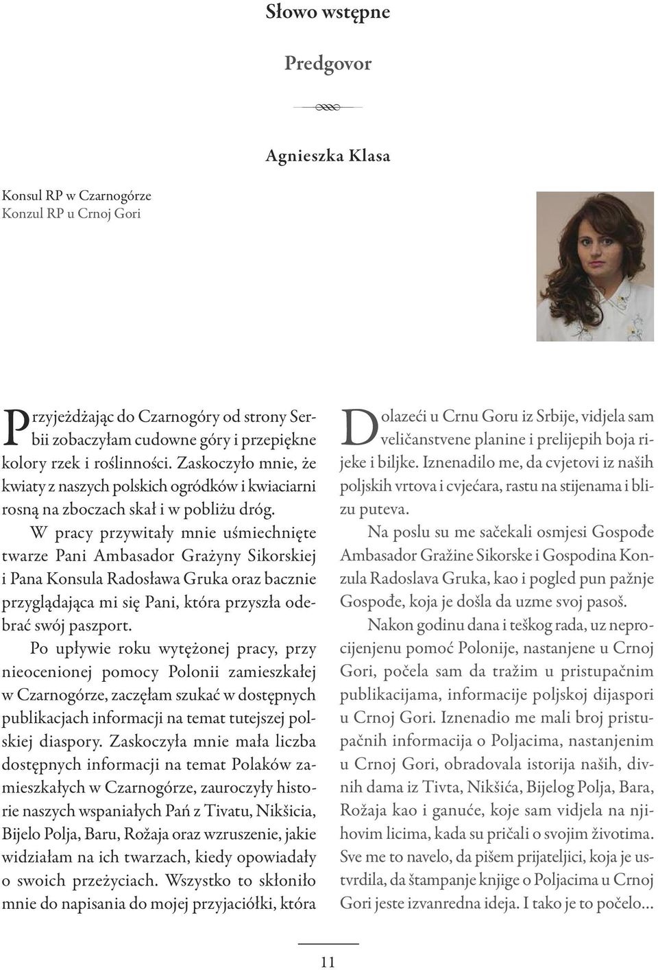 W pracy przywitały mnie uśmiechnięte twarze Pani Ambasador Grażyny Sikorskiej i Pana Konsula Radosława Gruka oraz bacznie przyglądająca mi się Pani, która przyszła odebrać swój paszport.