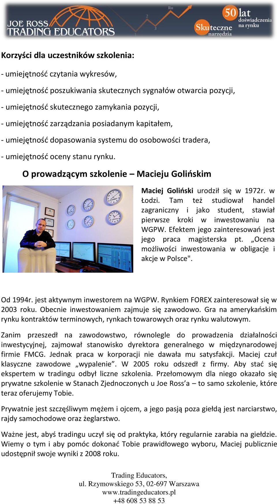 Tam też studiował handel zagraniczny i jako student, stawiał pierwsze kroki w inwestowaniu na WGPW. Efektem jego zainteresowao jest jego praca magisterska pt.