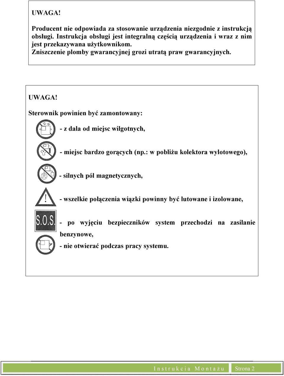 Zniszczenie plomby gwarancyjnej grozi utratą praw gwarancyjnych. UWAGA!