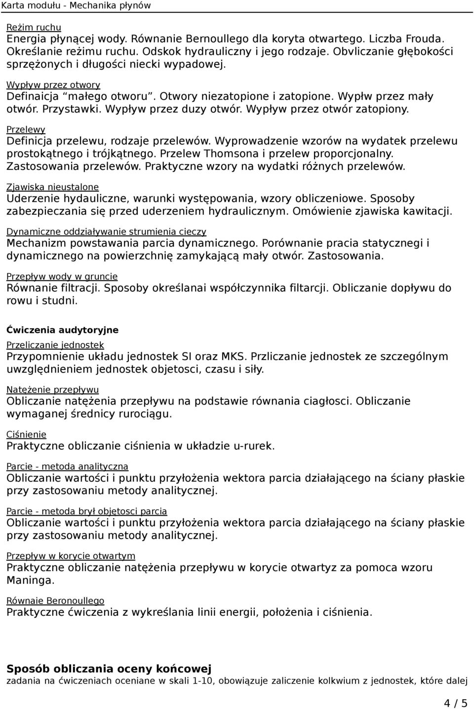 Wypływ przez duzy otwór. Wypływ przez otwór zatopiony. Przelewy Definicja przelewu, rodzaje przelewów. Wyprowadzenie wzorów na wydatek przelewu prostokątnego i trójkątnego.