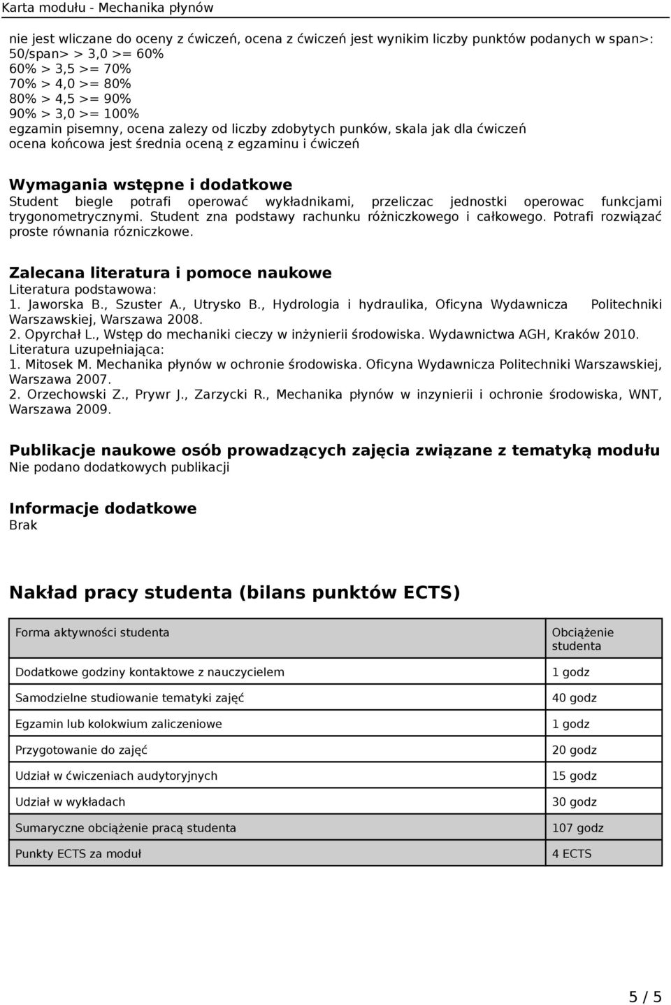 wykładnikami, przeliczac jednostki operowac funkcjami trygonometrycznymi. Student zna podstawy rachunku różniczkowego i całkowego. Potrafi rozwiązać proste równania rózniczkowe.