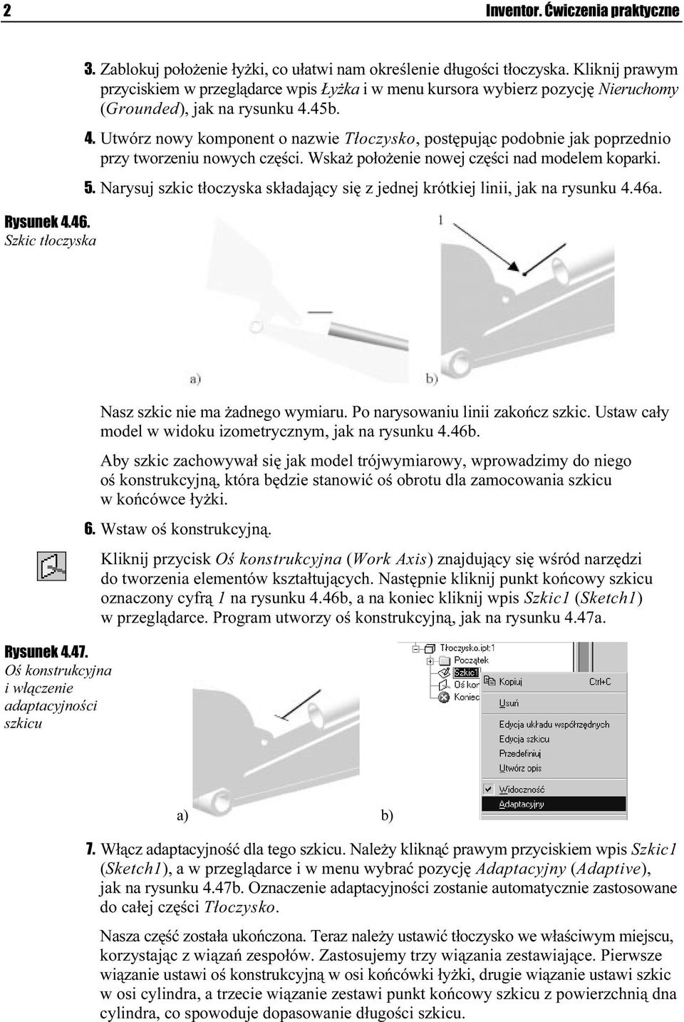 45b. 4. Utwórz nowy komponent o nazwie Tłoczysko, postępując podobnie jak poprzednio przy tworzeniu nowych części. Wskaż położenie nowej cizęści nad modelem koparki. 5.