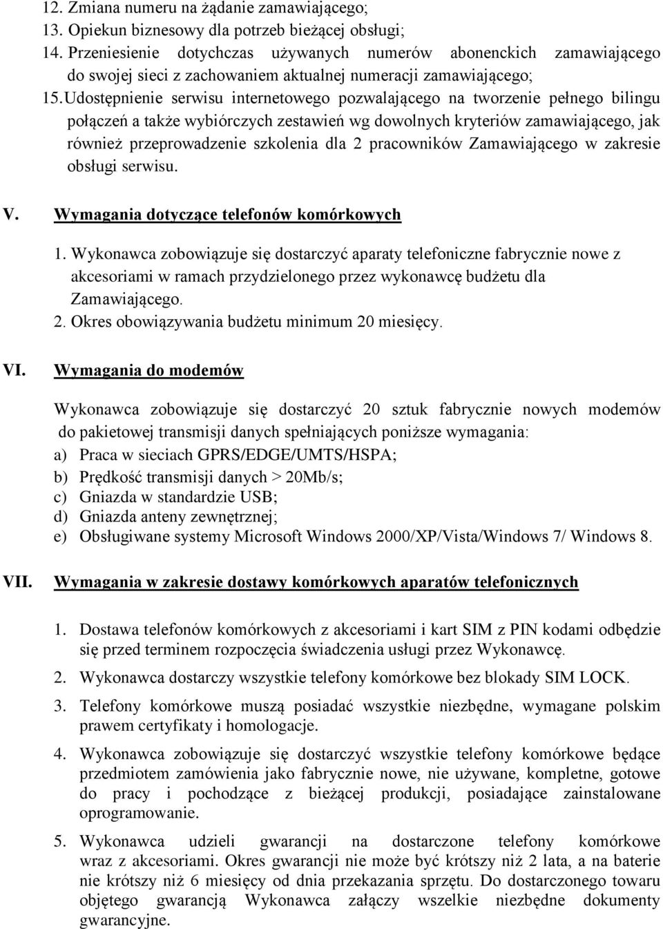 Udostępnienie serwisu internetowego pozwalającego na tworzenie pełnego bilingu połączeń a także wybiórczych zestawień wg dowolnych kryteriów zamawiającego, jak również przeprowadzenie szkolenia dla 2