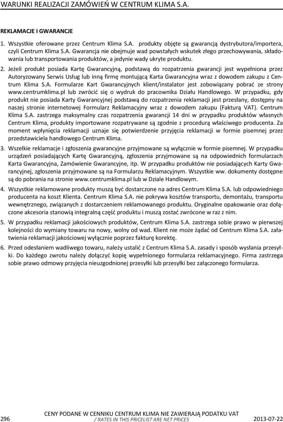 Centrum Klima S.A. Formularze Kart Gwarancyjnych klient/instalator jest zobowiązany pobrać ze strony www.centrumklima.pl lub zwrócić się o wydruk do pracownika Działu Handlowego.