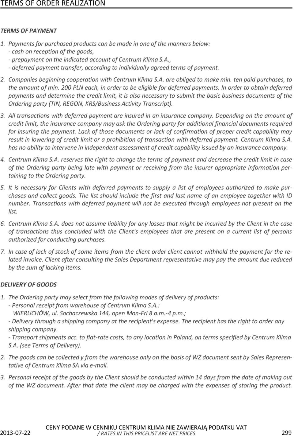 , - deferred payment transfer, according to individually agreed terms of payment. 2. Companies beginning cooperation with Centrum Klima S.A. are obliged to make min.